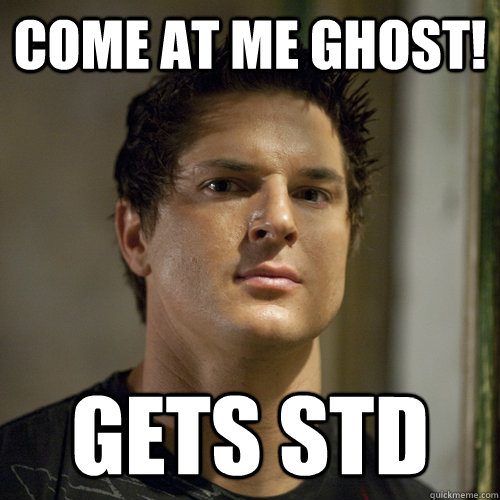 Come at me Ghost! Gets STD  Ghost Adventures