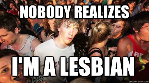 nobody realizes I'm a lesbian  Sudden Clarity Clarence