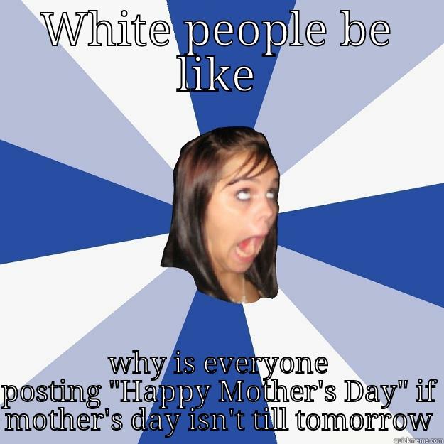 Mexican Mothers day - WHITE PEOPLE BE LIKE WHY IS EVERYONE POSTING 
