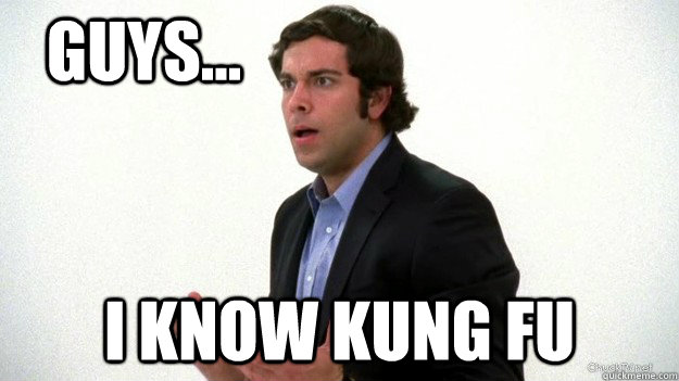 Guys... I know Kung Fu - Guys... I know Kung Fu  Chuck I know Kung Fu