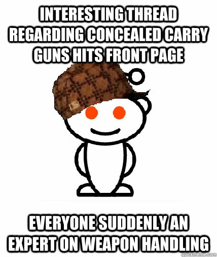 Interesting thread regarding concealed carry guns hits front page Everyone suddenly an expert on weapon handling - Interesting thread regarding concealed carry guns hits front page Everyone suddenly an expert on weapon handling  Scumbag Reddit