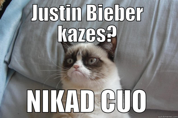 JUSTIN BIEBER KAZES? NIKAD CUO Grumpy Cat