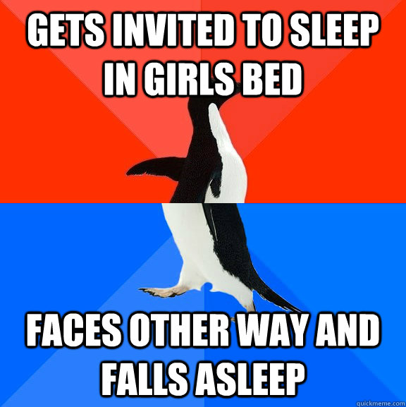 Gets invited to sleep in girls bed Faces other way and falls asleep  Socially Awesome Awkward Penguin