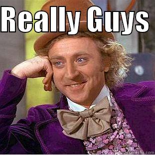 REALLY GUYS   Condescending Wonka