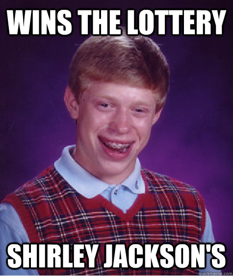 Wins the lottery Shirley Jackson's  Badluckbrian