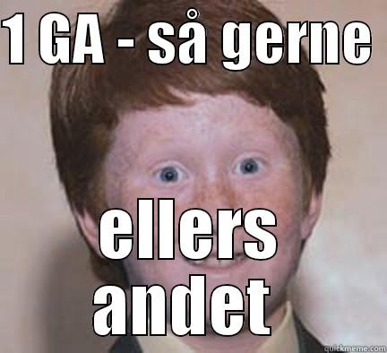 1 GA - SÅ GERNE  ELLERS ANDET  Over Confident Ginger