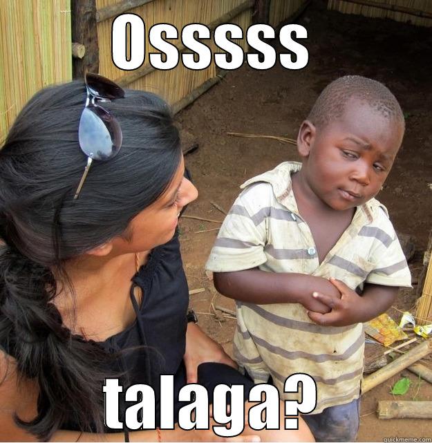OSSSSS TALAGA? Skeptical Third World Kid