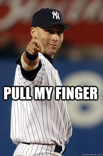 Pull my finger - Pull my finger  Derek Jeter Pointing