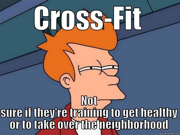 CROSS-FIT NOT SURE IF THEY'RE TRAINING TO GET HEALTHY OR TO TAKE OVER THE NEIGHBORHOOD Futurama Fry
