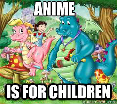 anime is for children memes | quickmeme anime is for children memes | quickmeme