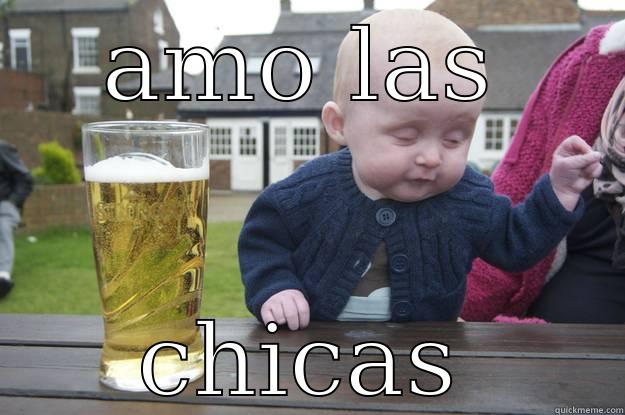 AMO LAS CHICAS drunk baby