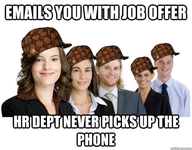 Emails you with Job offer HR dept never picks up the phone  Scumbag HR