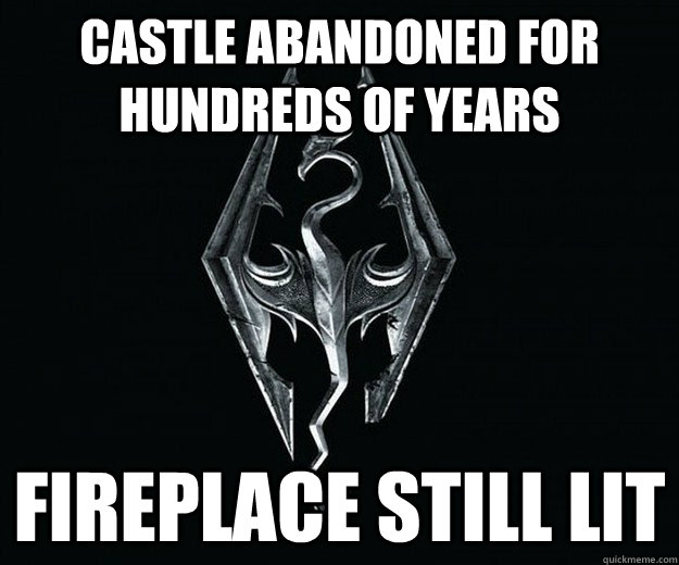 Castle abandoned for hundreds of years Fireplace still lit  Skyrim Logic