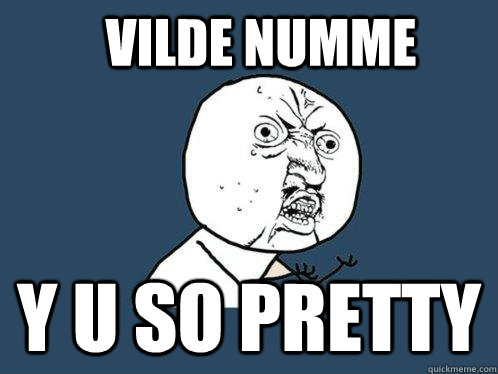 Vilde Numme y u so pretty  Y U No