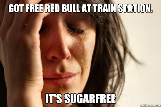 Got free Red Bull at train station. It's sugarfree  First World Problems