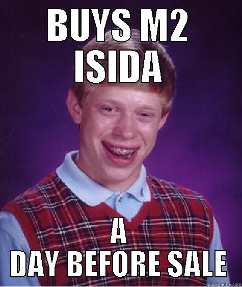 BUYS M2 ISIDA A DAY BEFORE SALE Bad Luck Brian