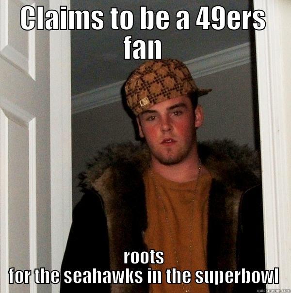 CLAIMS TO BE A 49ERS FAN ROOTS FOR THE SEAHAWKS IN THE SUPERBOWL Scumbag Steve