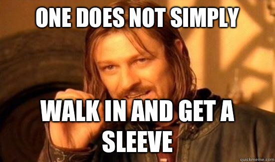 One Does Not Simply Walk in and get a sleeve  Boromir