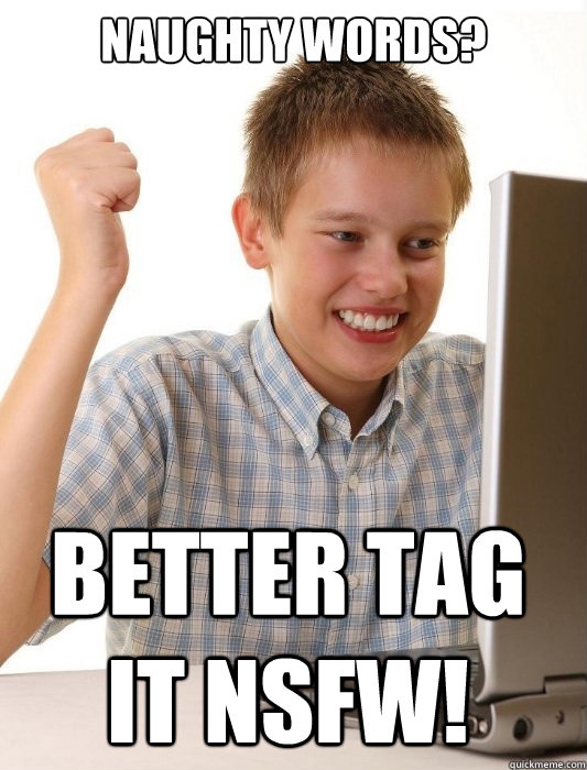 Naughty words? Better tag it NSFW!  First Day on the Internet Kid