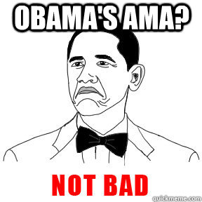 Obama's AMA? - Obama's AMA?  Misc
