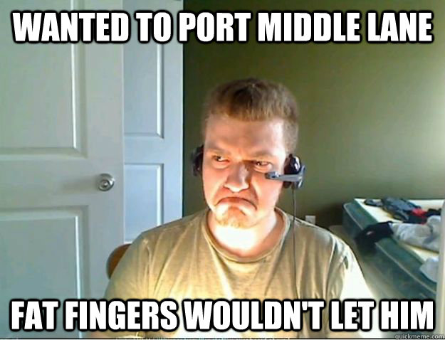 Wanted to port middle lane Fat fingers wouldn't let him  AngryTestie