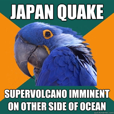 japan quake supervolcano imminent on other side of ocean  Paranoid Parrot