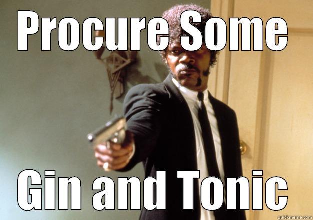 PROCURE SOME GIN AND TONIC Samuel L Jackson