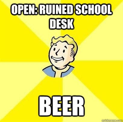 Open: Ruined School Desk Beer  Fallout 3