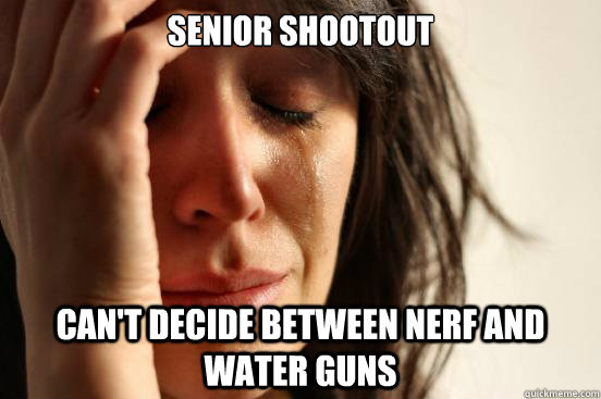 Senior Shootout Can't decide between Nerf and Water guns  First World Problems
