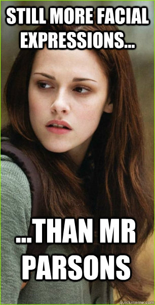 still more facial expressions... ...than mr parsons  kristen stewart blank stare