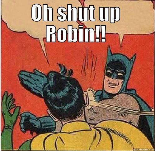OH SHUT UP ROBIN!!  Batman Slapping Robin