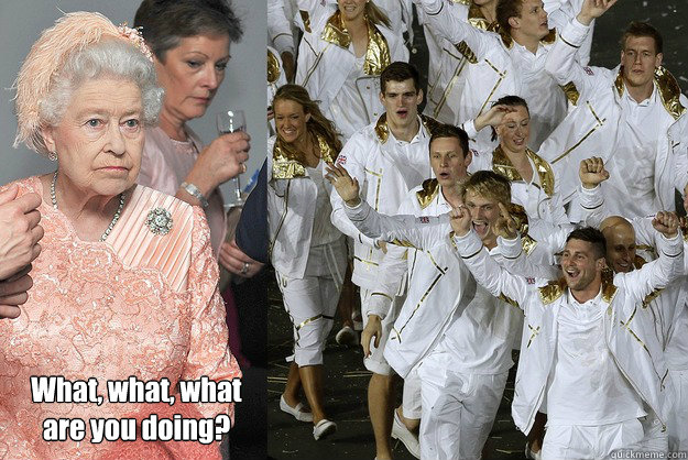 What, what, what are you doing?  Queen Olympics What are you doing