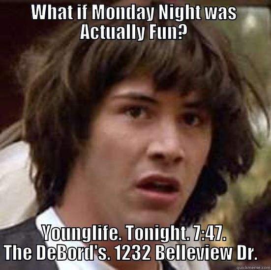 YL 10.14 - WHAT IF MONDAY NIGHT WAS ACTUALLY FUN? YOUNGLIFE. TONIGHT. 7:47. THE DEBORD'S. 1232 BELLEVIEW DR.   conspiracy keanu