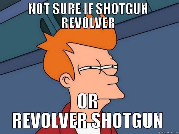 NOT SURE IF SHOTGUN REVOLVER OR REVOLVER SHOTGUN Futurama Fry