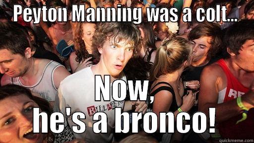 PEYTON MANNING WAS A COLT... NOW, HE'S A BRONCO! Sudden Clarity Clarence