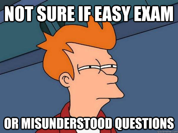 Not sure if easy exam or misunderstood questions  Futurama Fry
