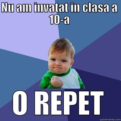NU AM INVATAT IN CLASA A 10-A O REPET Success Kid