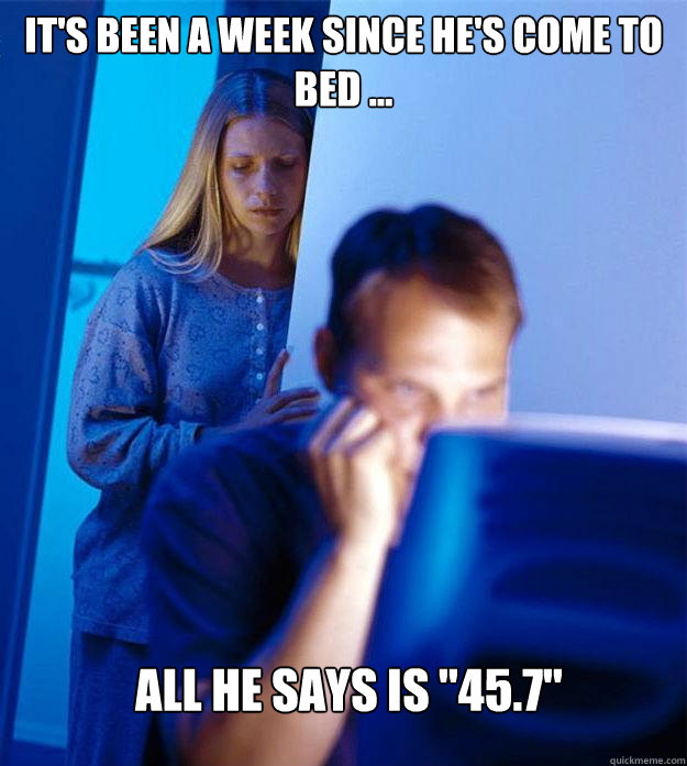 It's been a week since he's come to bed ... all he says is 