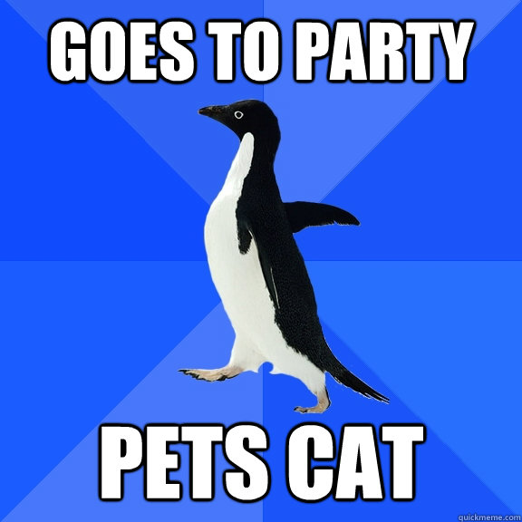 Goes to party pets cat  Socially Awkward Penguin