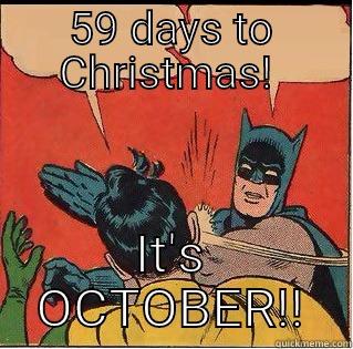 Batman anti early xmas - 59 DAYS TO CHRISTMAS!  IT'S OCTOBER!! Slappin Batman