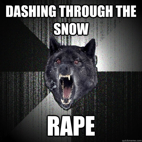 dashing through the snow RAPE  Insanity Wolf