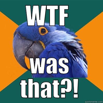 hey what the hell was that? - WTF  WAS THAT?! Paranoid Parrot