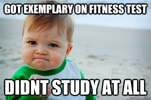 Got exemplary on fitness test Didnt study at all - Got exemplary on fitness test Didnt study at all  Misc