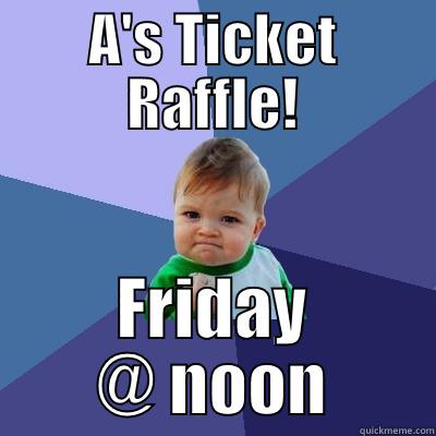 A'S TICKET RAFFLE! FRIDAY @ NOON Success Kid