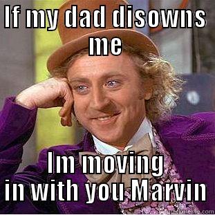 IF MY DAD DISOWNS ME IM MOVING IN WITH YOU MARVIN Creepy Wonka