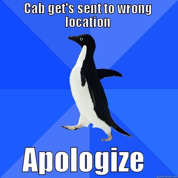 CAB GET'S SENT TO WRONG LOCATION APOLOGIZE  Socially Awkward Penguin