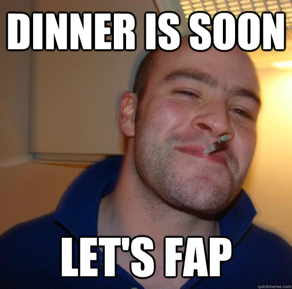 Dinner is soon Let's fap - Dinner is soon Let's fap  Misc