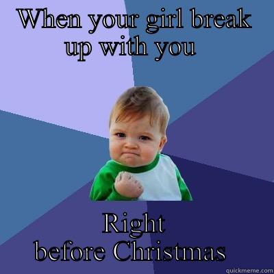 Christmas break up - WHEN YOUR GIRL BREAK UP WITH YOU  RIGHT BEFORE CHRISTMAS  Success Kid