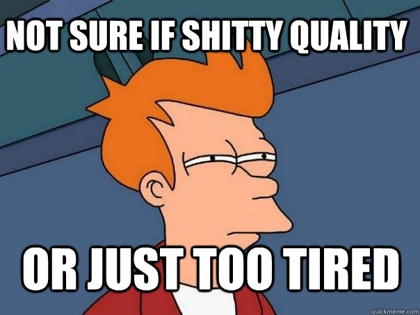 Not sure if shitty quality or just too tired  Futurama Fry