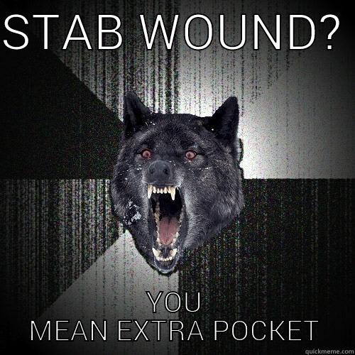 STAB WOUND?  YOU MEAN EXTRA POCKET Insanity Wolf